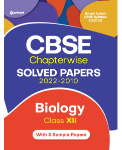 CBSE Chapterwise Solved Papers 2022-2010 - Biology Class - 12 For 2023 Exam
